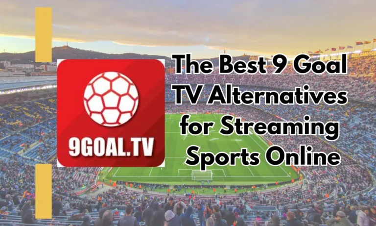 The Best 9 Goal TV Alternatives for Streaming Sports Online