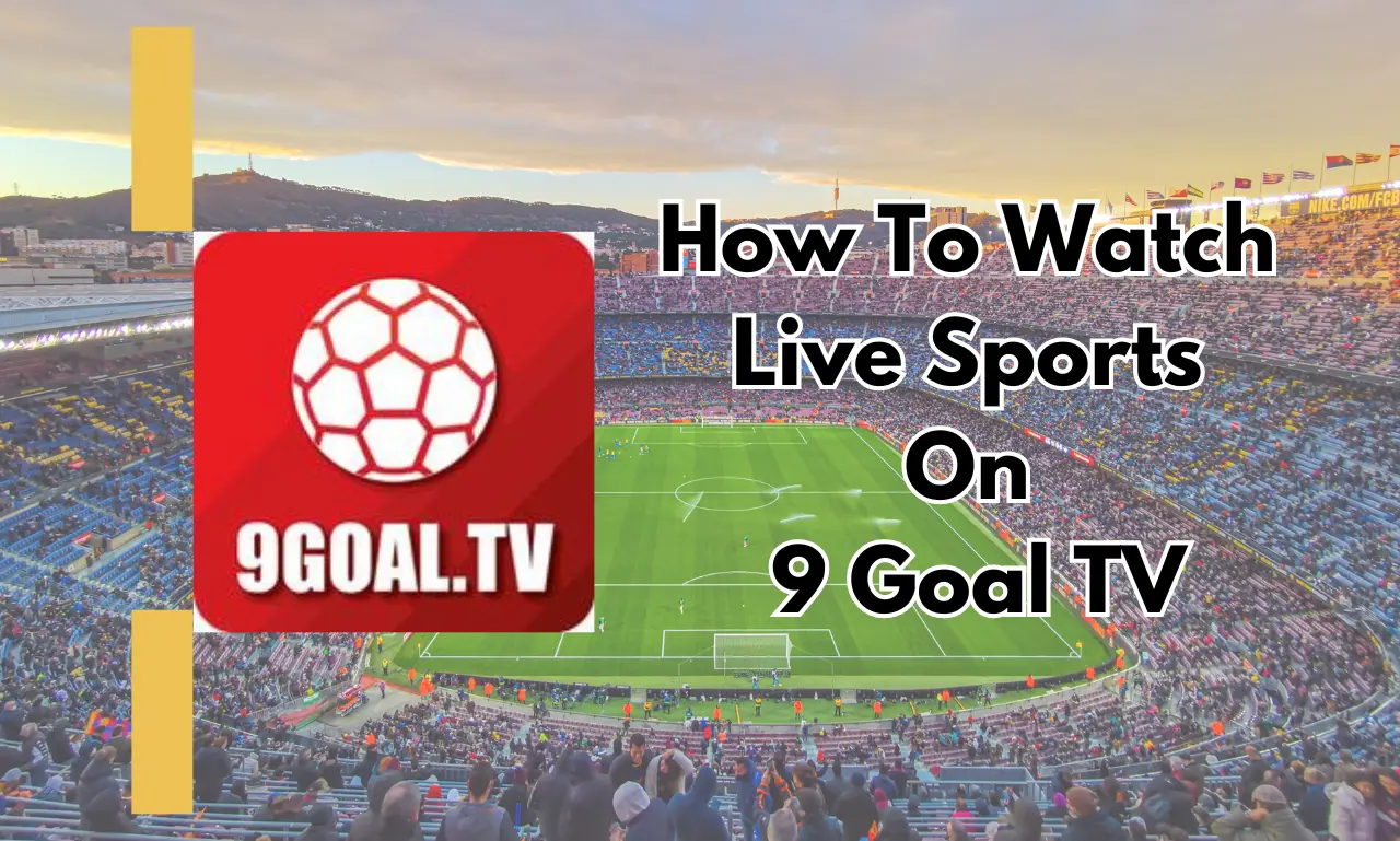 How To Watch Live Sports On 9 Goal TV